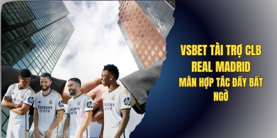 Vsbet tài trợ CLB real Madrid - Màn hợp tác đầy bất ngờ